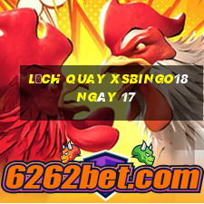 Lịch quay XSBINGO18 ngày 17