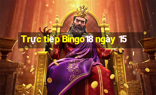 Trực tiếp Bingo18 ngày 15