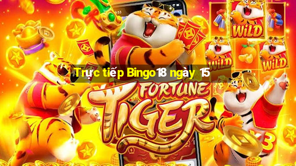 Trực tiếp Bingo18 ngày 15