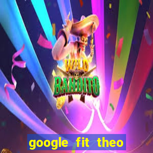 google fit theo doi van dong