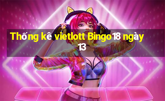 Thống kê vietlott Bingo18 ngày 13