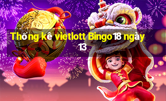 Thống kê vietlott Bingo18 ngày 13