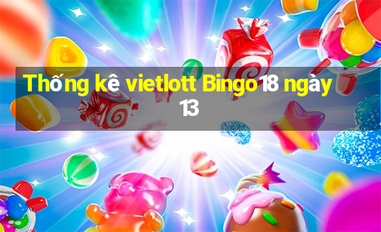 Thống kê vietlott Bingo18 ngày 13