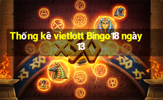 Thống kê vietlott Bingo18 ngày 13