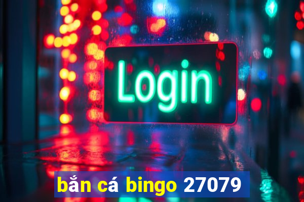 bắn cá bingo 27079