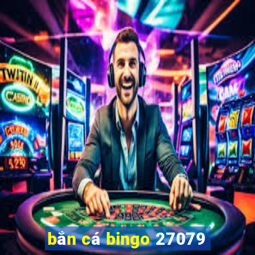 bắn cá bingo 27079