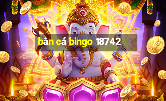 bắn cá bingo 18742