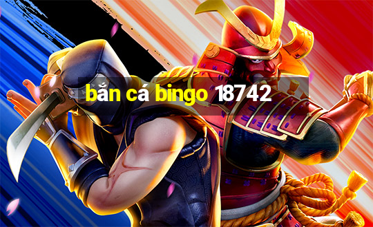 bắn cá bingo 18742