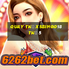 Quay thử XSBINGO18 Thứ 5