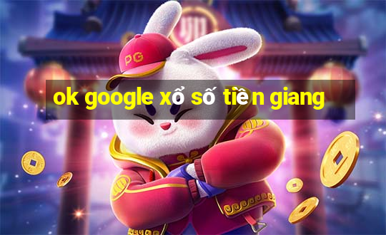 ok google xổ số tiền giang