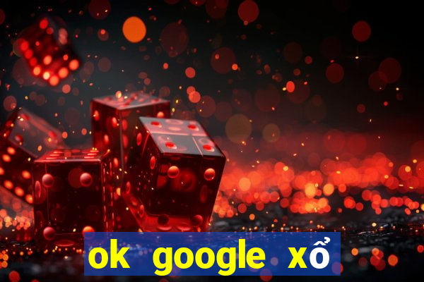 ok google xổ số tiền giang