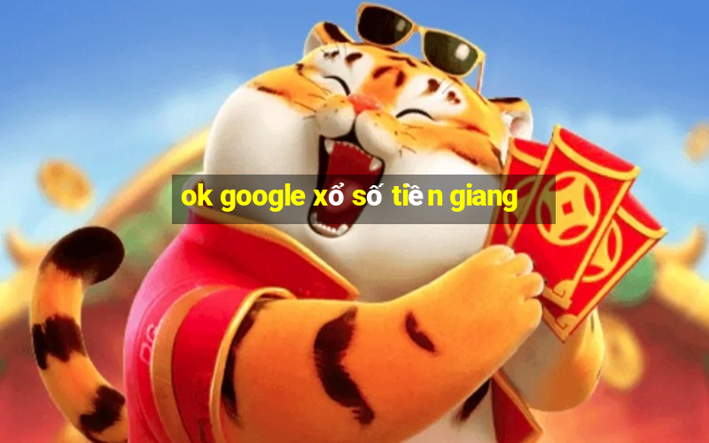 ok google xổ số tiền giang