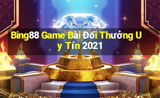 Bing88 Game Bài Đổi Thưởng Uy Tín 2021