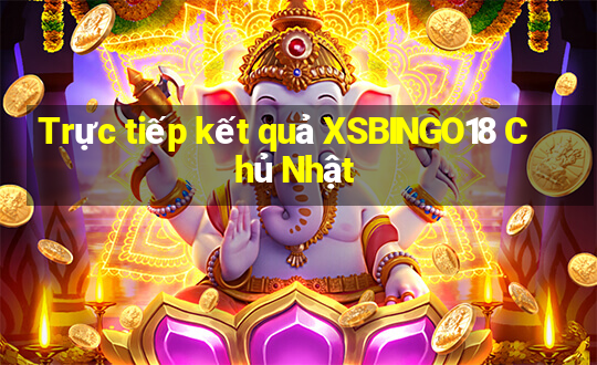 Trực tiếp kết quả XSBINGO18 Chủ Nhật