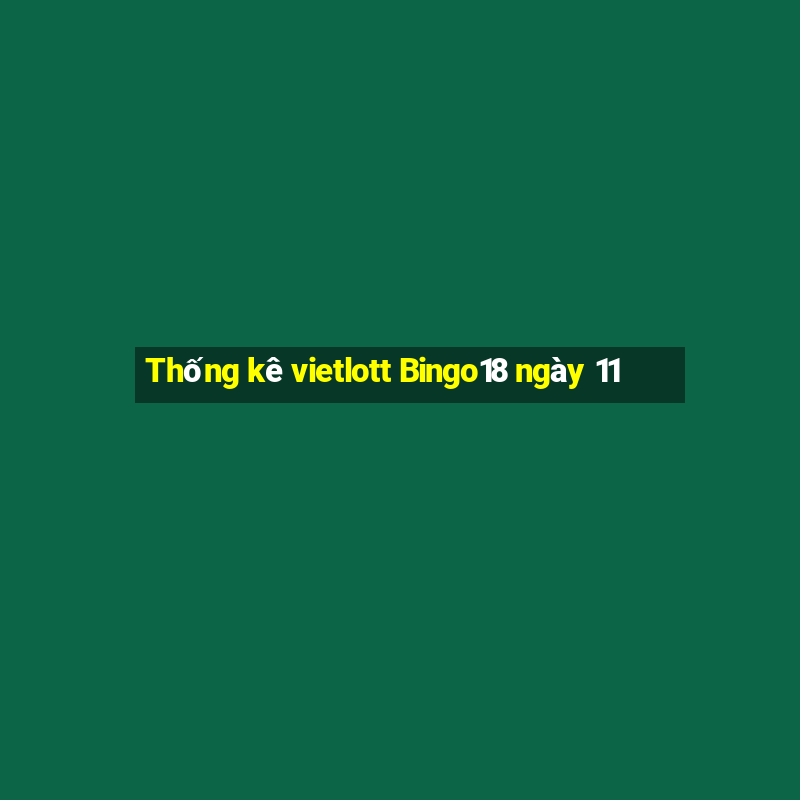 Thống kê vietlott Bingo18 ngày 11