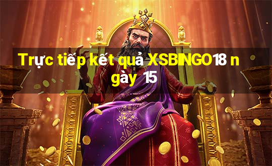 Trực tiếp kết quả XSBINGO18 ngày 15