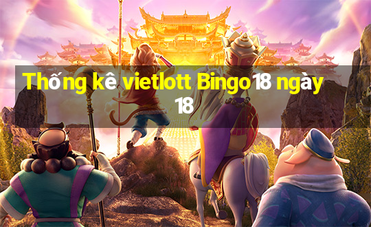 Thống kê vietlott Bingo18 ngày 18