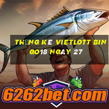 Thống kê vietlott Bingo18 ngày 27