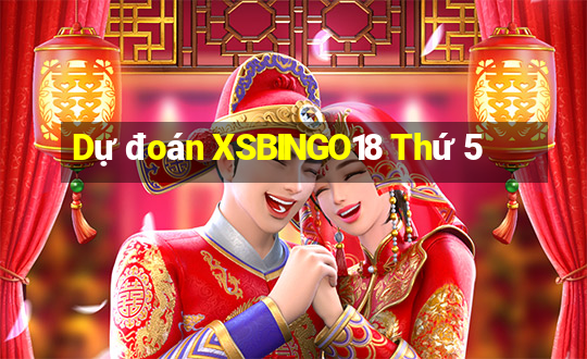 Dự đoán XSBINGO18 Thứ 5