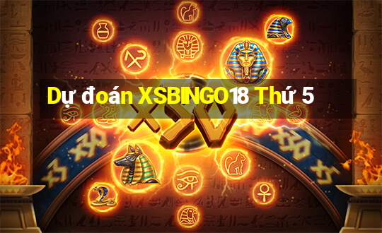 Dự đoán XSBINGO18 Thứ 5