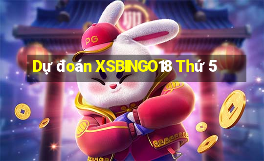 Dự đoán XSBINGO18 Thứ 5