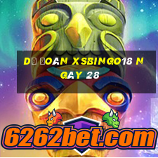 Dự đoán XSBINGO18 ngày 28