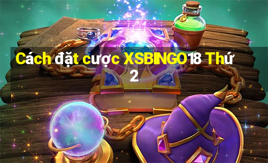 Cách đặt cược XSBINGO18 Thứ 2