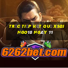 Trực tiếp kết quả XSBINGO18 ngày 11