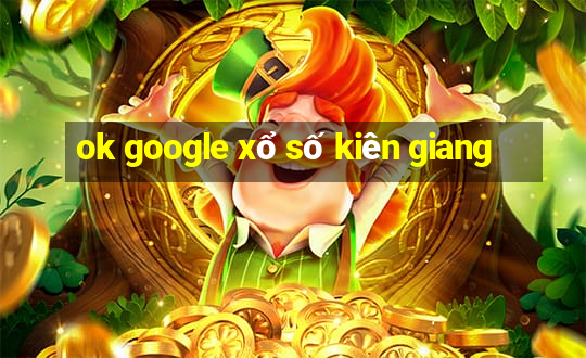 ok google xổ số kiên giang