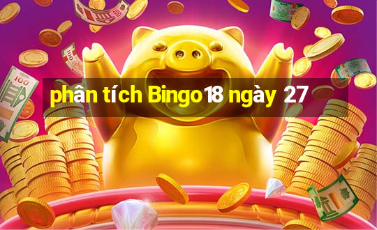 phân tích Bingo18 ngày 27