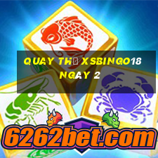 Quay thử XSBINGO18 ngày 2