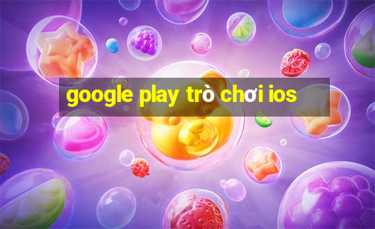 google play trò chơi ios