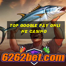 top google pay online casino