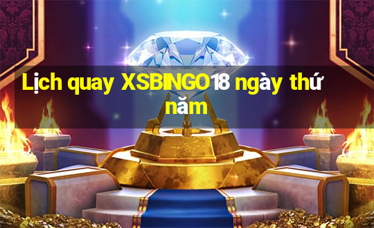 Lịch quay XSBINGO18 ngày thứ năm