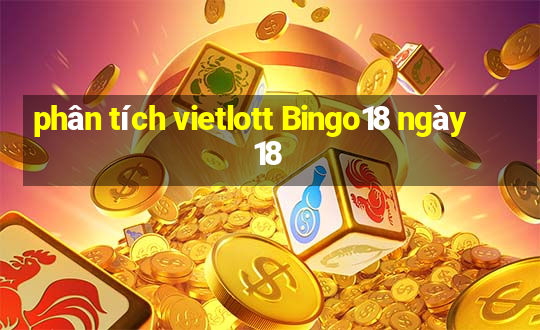 phân tích vietlott Bingo18 ngày 18