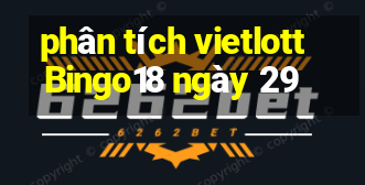 phân tích vietlott Bingo18 ngày 29