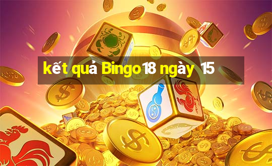 kết quả Bingo18 ngày 15