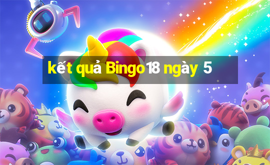 kết quả Bingo18 ngày 5