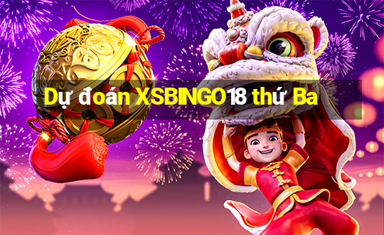 Dự đoán XSBINGO18 thứ Ba