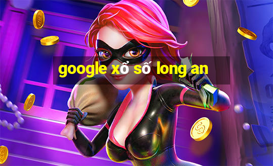 google xổ số long an