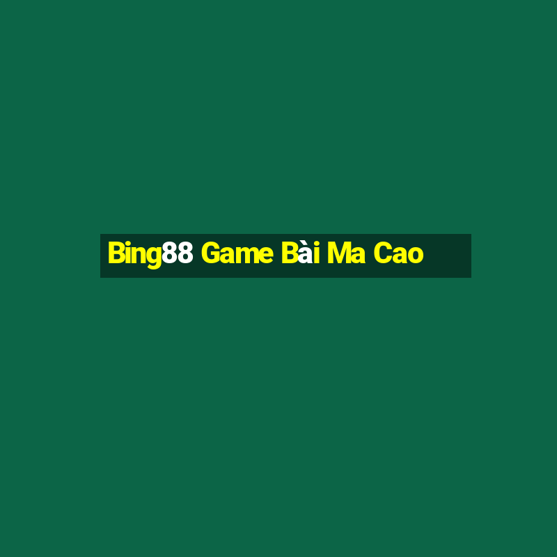 Bing88 Game Bài Ma Cao