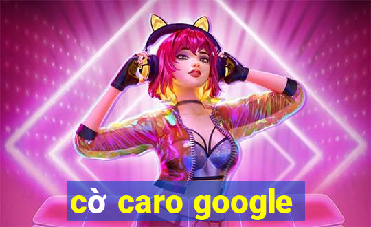 cờ caro google