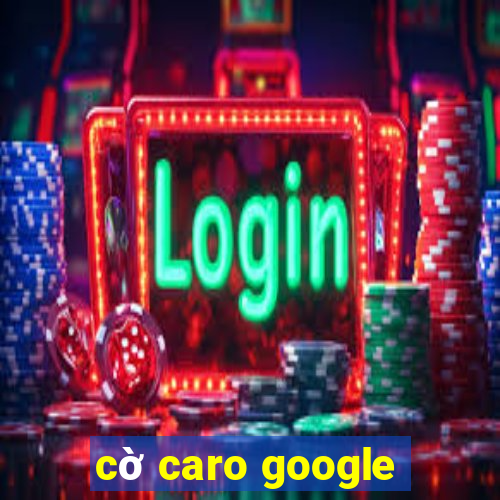 cờ caro google