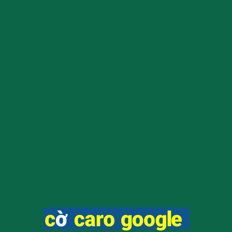 cờ caro google