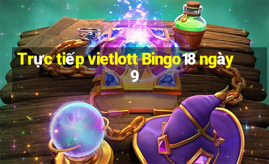 Trực tiếp vietlott Bingo18 ngày 9