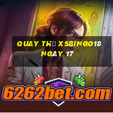 Quay thử XSBINGO18 ngày 17