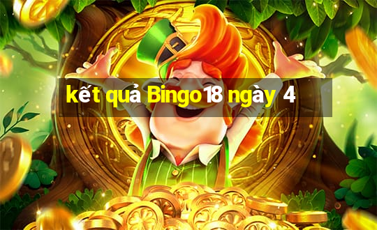 kết quả Bingo18 ngày 4