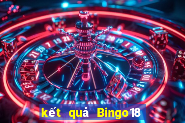 kết quả Bingo18 ngày 4