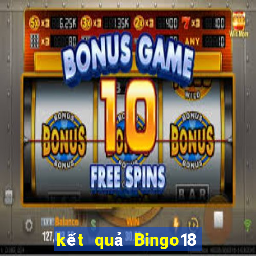 kết quả Bingo18 ngày 4