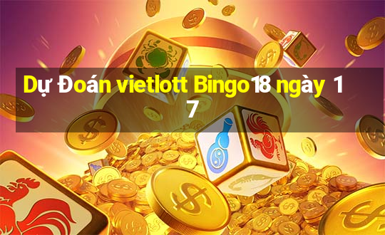 Dự Đoán vietlott Bingo18 ngày 17